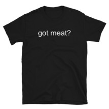 &quot;got meat?&quot; (White) Unisex T-Shirt - £16.26 GBP+