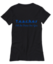 Teacher ... I will be there for you blue background women tee black  - £17.66 GBP