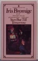 Stay But Till Tomorrow [Mass Market Paperback] Bromige, Iris - £35.48 GBP