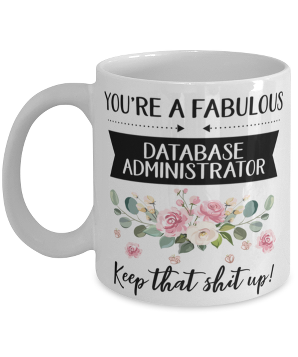 You're A Fabulous Database administrator Keep That Shit Up!, Database