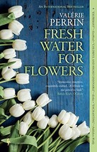Fresh Water for Flowers: A Novel [Paperback] Perrin, Valérie and Serle, Hildegar - £6.60 GBP