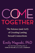 Come Together: The Science (and Art!) of Creating Lasting Sexual Connections ARC - £19.97 GBP