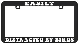 EASILY DISTRACTED BY BIRDS BIRDER LICENSE PLATE FRAME - $7.91
