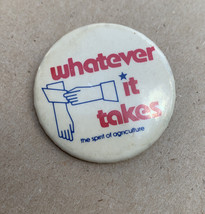 Vintage Pin Back Button “Whatever It Takes” The Spirit Of Agriculture - £7.77 GBP