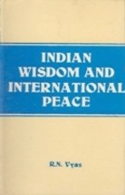 Indian Wisdom and International Peace (From the Vedas and Lord Shri  [Hardcover] - £20.44 GBP