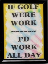 If Golf Were Work 3&quot; x 4&quot; Framed Refrigerator Magnet Ball Course Club Ca... - £3.98 GBP