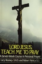 Lord Jesus, Teach Me to Pray: A Seven-Week Course in Personal Prayer Rooney, Luc - £1.55 GBP