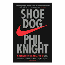 Shoe Dog: A Memoir by the Creator of NIKE by Phil Knight  ISBN - 978-1471146725 - £17.18 GBP