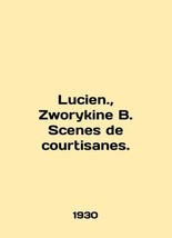 Lucien., Zworykine B. Scenes de courtisanes. In French (ask us if in doubt)/Luci - £312.52 GBP