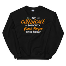 I eat Cheesecake So I Don&#39;t Punch People In The Throat Unisex Sweatshirt - £23.91 GBP