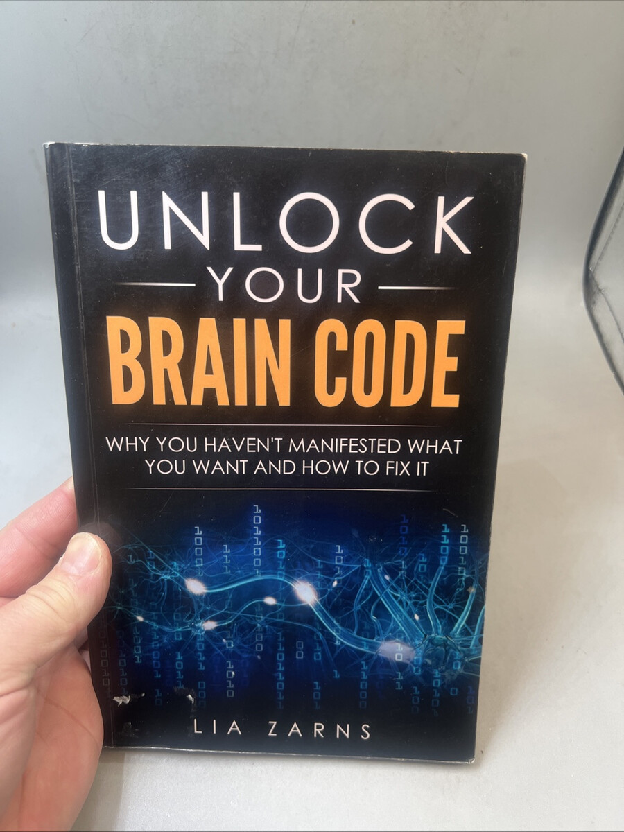 Unlock Your Brain Code : Why You Haven&#39;t Manifested What You Want and Ho... - $16.83