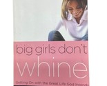 Big Girls Don&#39;t Whine Getting On With the Great Life God Intends Paperback - $4.55