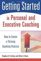 Getting Started in Personal and Executive Coaching: How to Create a Thri... - $9.89