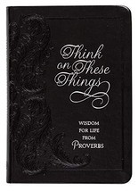 Think on These Things: Wisdom for Life from Proverbs (Faux Leather)  In... - $13.71