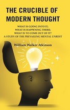 The Crucible of Modern Thought: What is Going into it; What is Happening there;  - £19.64 GBP