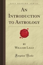 An Introduction to Astrology (Forgotten Books) [Paperback] Lilly, Willia... - $27.44