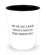 Sorry This Guy Is Already Taken by a. Database administrator Shot Glass,... - £7.63 GBP
