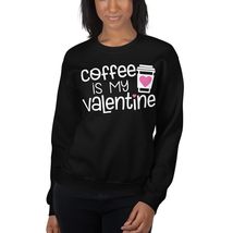 Coffee Is My Valentine Unisex Sweatshirt, Coffee Lovers Shirt, Valentine... - $33.65+