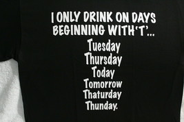I Only Drink On Days Beginning With T Beer Drinking Funny T-SHIRT Shirt - £8.93 GBP