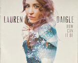 How Can It Be [Audio CD] Lauren Daigle - $12.99