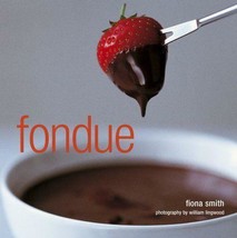 Fondue Fiona Smith Cheese Chocolate Meat Cooking New Book - £6.26 GBP