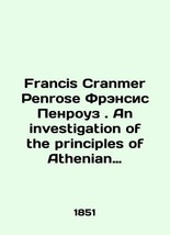 Francis Cranmer Penrose Francis Penrose. An investigation of the principles of A - £859.71 GBP