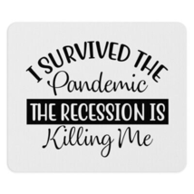 I Survived the Pandemic. The Recession is Killing Me! Computer Laptop Mouse Pad - £11.21 GBP