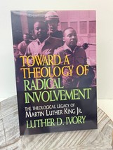 Toward a Theology of Radical Involvement: The Theological Legacy of MLK Jr. - £9.27 GBP
