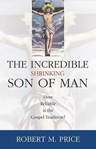 Incredible Shrinking Son of Man: How Reliable Is the Gospel Tradition? [... - $16.11