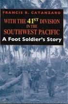 With The 41st Div. in the SW Pacific, A Foot Soldier&#39;s Story by F. Catan... - $15.00