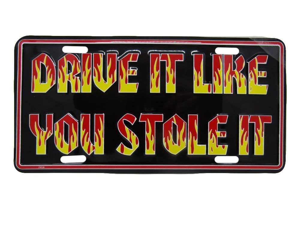 Drive Like You Stole It 6&quot;x12&quot; Aluminum License Plate Tag - $4.88