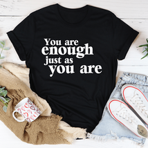 You Are Enough Just As You Are Tee - $29.18+