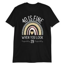 40 is Fine When You Look 29 T-Shirt, 40th Forty Birthday Gift T-Shirt Black - £16.57 GBP+