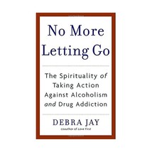 No More Letting Go: The Spirituality of Taking Action Against Alcoholism And Dru - £16.44 GBP