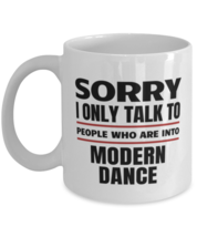 Funny Modern Dance Mug - Sorry I Only Talk To People Who Are Into - 11 oz  - £11.97 GBP