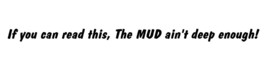 If you can read this the MUD ain&#39;t deep enough DECAL fits 4x4 truck BLACK - £12.49 GBP