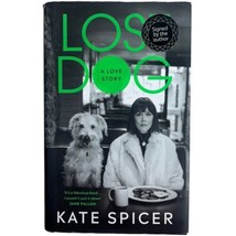 Signed Book Lost Dog A Love Story By Kate Spicer 2019 Pet Love Autographed HCDJ - £18.39 GBP