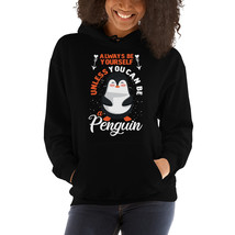 always be yourself unless you can be a penguin hoodie - £31.89 GBP