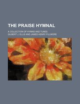 The praise hymnal; a collection of hymns and tunes [Paperback] Gilbert J. Ellis - £10.66 GBP
