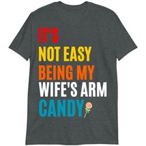 Sarcastic Shirt, Gift for Husband, It&#39;s Not Easy Being My Wife&#39;s Arm Candy T-Shi - £15.59 GBP