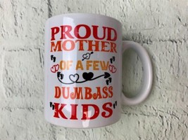 Proud Mother Of a Few Dumbass Kids Mug Funny Mothers Day Mug 11oz White - £18.12 GBP