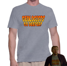 Geologist Go Deeper! Funny Fresh Meat TV Show T shirt - $19.00+