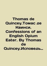 Thomas de Quincey.Thomas de Quincey. Confessions of an English Opium Eater. By  - £310.48 GBP