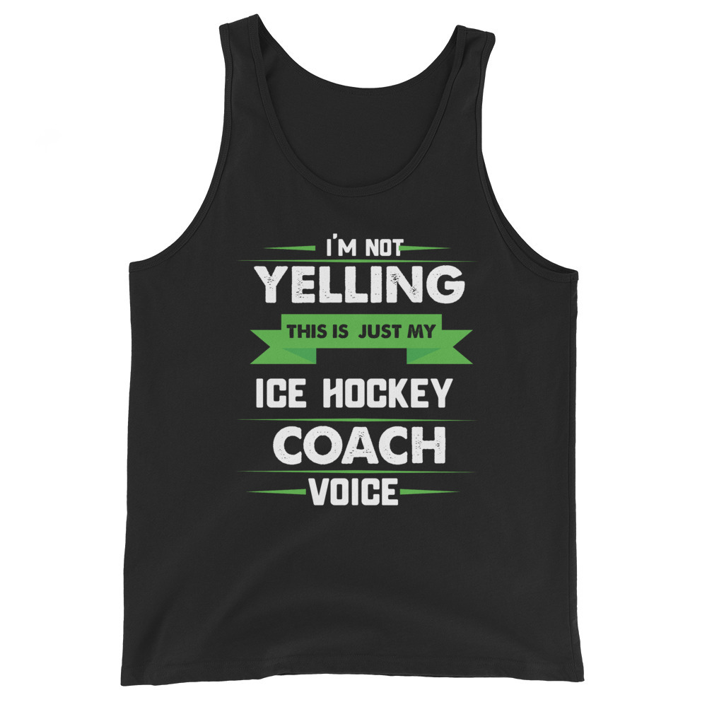 I'm Not Yelling This Is Just My Ice Hockey Coach Voice Unisex Tank Top