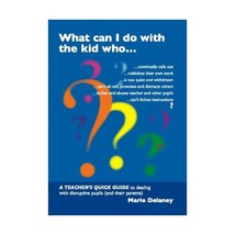 What Can I Do About The Kid Who..?: A Teachers&#39; Quick Guide to Dealing with Disr - £26.33 GBP