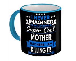 I Never Imagined Super Cool Mother Killing It : Gift Mug Family Work Birthday Ch - £12.81 GBP