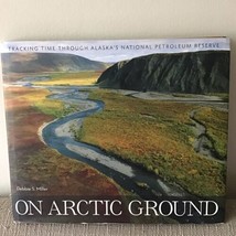 On Arctic Ground: Tracking Time Through Alaska&#39;s National Petroleum Reserve - £5.58 GBP