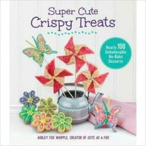 Super Cute Crispy Treats: Nearly 100 Unbelievable No-Bake Desserts By As... - £8.26 GBP