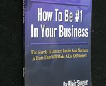 How to Be #1 in Your Business (The Secrets to Attract, Retain and Nurtur... - £3.03 GBP