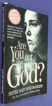 Are You Out There God? Sister Mary Rose McGeady 1996 1st Ed. 2nd Printing - £5.57 GBP